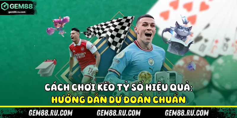 Cách chơi kèo tỷ số