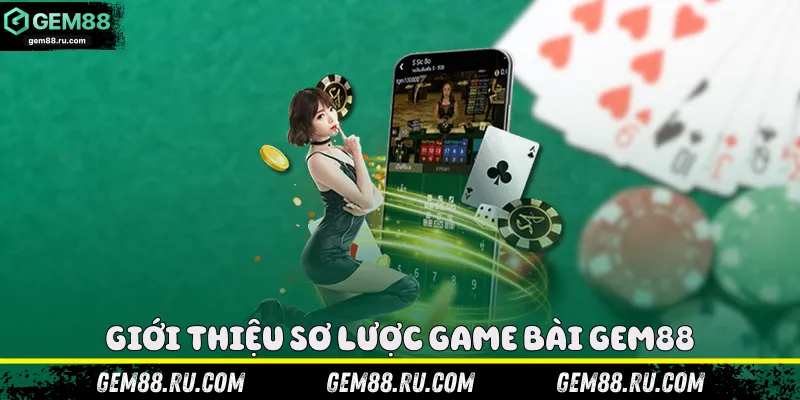 Giới thiệu sơ lược game bài Gem88