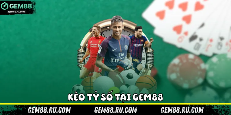 Kèo tỷ số tại Gem88