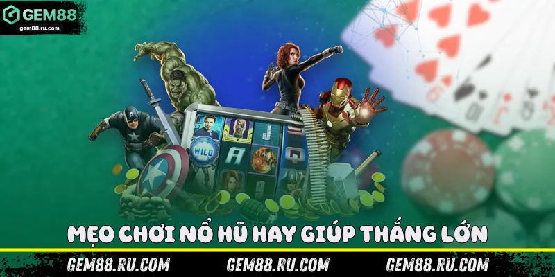 Mẹo chơi nổ hũ hay giúp thắng lớn